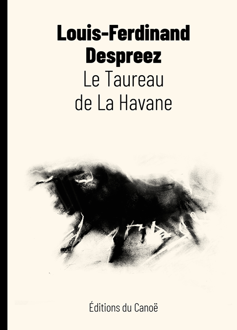 Le Taureau de La Havane de Louis-Ferdinand Despreez paraît aux éditions du Canoë.