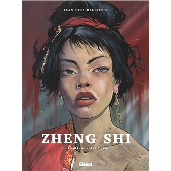 Zheng Shi T.1 La rivière des perles de Jean-Yves Delitte paraît chez Glénat.